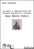 MEDICO E AMMINISTRATORE NEL PIEMONTE NAPOLEONICO E SABAUDO: CARLO MATTEO CAPELLI - GERBALDO PAOLO