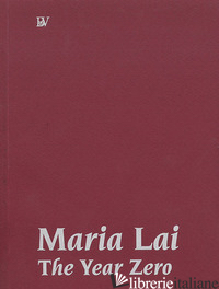 MARIA LAI. L'ANNO ZERO - RISALITI S. (CUR.)