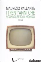 TRENT'ANNI CHE SCONVOLSERO IL MONDO (I) - PALLANTE MAURIZIO