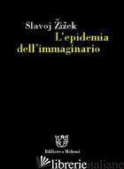 EPIDEMIA DELL'IMMAGINARIO (L') - ZIZEK SLAVOJ; SENALDI M. (CUR.)