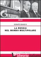 RUSSIA NEL MONDO MULTIPOLARE (LA) - BIANCHI DONATO