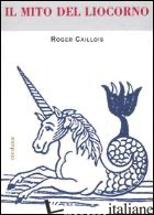 MITO DEL LIOCORNO (IL) - CAILLOIS ROGER; ZAMBON F. (CUR.)