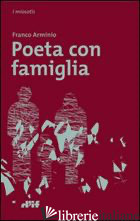 POETA CON FAMIGLIA - ARMINIO FRANCO; CARIDEI N. (CUR.)