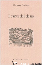 CANTI DEL DESIO (I) - FURLANIS CORINNA