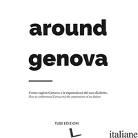 AROUND GENOVA. COME CAPIRE GENOVA E LE ESPRESSIONI DEL SUO DIALETTO-HOW TO UNDER - 