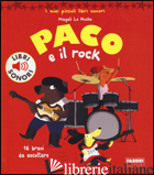 PACO E IL ROCK. EDIZ. ILLUSTRATA - LE HUCHE MAGALI; BABIN C. (CUR.)