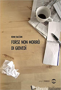 FORSE NON MORIRO' DI GIOVEDI' - BASSINI REMO