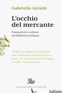 OCCHIO DEL MERCANTE. COMMERCIO E CULTURA NEL MEDIOEVO ITALIANO (L') - AIRALDI GABRIELLA