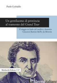 GENTILUOMO DI PROVINCIA AL TRAMONTO DEL GRAND TOUR. IL VIAGGIO IN ITALIA DEL MED - GERBALDO PAOLO