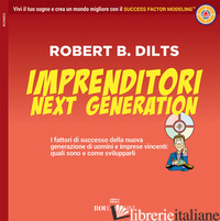IMPRENDITORI NEXT GENERATION. I FATTORI DI SUCCESSO DELLA NUOVA GENERAZIONE DI U - DILTS ROBERT B.