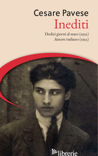 INEDITI: DODICI GIORNI AL MARE (1922)-AMORE INDIANO (1923) - PAVESE CESARE; MASOERO M. (CUR.)