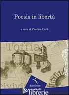 POESIA IN LIBERTA'. 7° EDIZIONE DELLA MOSTRA ITINERANTE DI POESIA. TOFFIA - CARLI P. (CUR.)