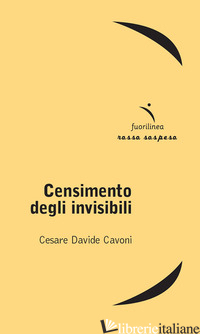 CENSIMENTO DEGLI INVISIBILI - CAVONI CESARE D.