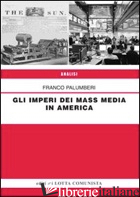 IMPERI DEI MASS MEDIA IN AMERICA (GLI) - PALUMBERI FRANCO