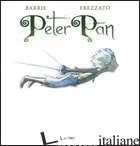 PETER PAN - BARRIE JAMES MATTHEW; FREZZATO MASSIMILIANO