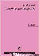 MONOPOLIO DELL'UOMO (IL) - KULISCIOFF ANNA