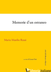 MEMORIE D'UN ESTRANEO. AUTOBIOGRAFIA - ROSSI MARIO MANLIO; ORSI L. (CUR.)