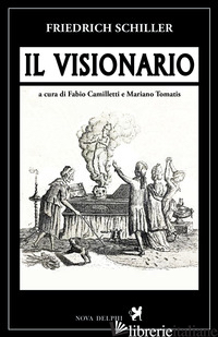 VISIONARIO (IL) - FRIEDRICH SCHILLER; CAMILLETTI F. (CUR.); TOMATIS M. (CUR.)