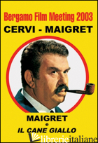 BERGAMO FILM MEETING 2003. CERVI-MAIGRET. MAIGRET E IL CANE GIALLO - 