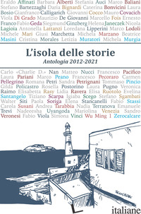 ISOLA DELLE STORIE. ANTOLOGIA 2012-2021 (L') - 