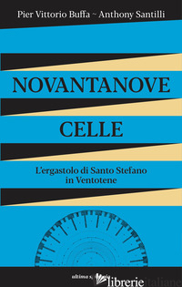 NOVANTANOVE CELLE. L'ERGASTOLO DI SANTO STEFANO IN VENTOTENE - BUFFA PIER VITTORIO; SANTILLI ANTHONY
