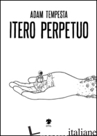 ITERO PERPETUO - TEMPESTA ADAM