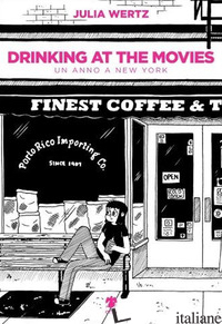 DRINKING AT THE MOVIES. UN ANNO A NEW YORK - WERTZ JULIA