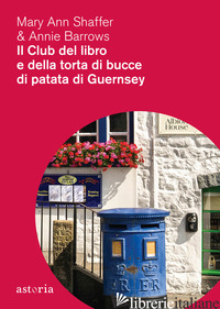 CLUB DEL LIBRO E DELLA TORTA DI BUCCE DI PATATA DI GUERNSEY (IL) - SHAFFER MARY ANN; BARROWS ANNIE