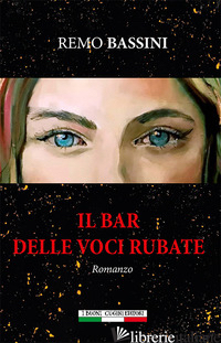 BAR DELLE VOCI RUBATE (IL) - BASSINI REMO; GINEVRA I. T. (CUR.)