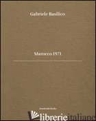 GABRIELE BASILICO. MAROCCO 1971. EDIZ. BILINGUE - MILLET BERNARD; SMARGIASSI MICHELE; CALVENZI GIOVANNA