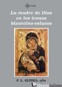 LA MADRE DE DIOS EN LOS ICONOS BIZANTINO-ESLAVOS - GLINKA LUIS