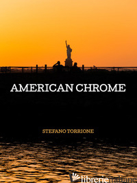 AMERICAN CHROME. EDIZ. ILLUSTRATA - TORRIONE STEFANO