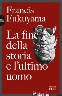 FINE DELLA STORIA E L'ULTIMO UOMO (LA) - FUKUYAMA FRANCIS