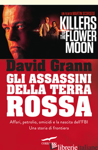 ASSASSINI DELLA TERRA ROSSA. KILLES OF THE FLOWER MOON (GLI) - GRANN DAVID