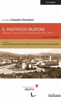 PASTIFICIO BUITONI. SVILUPPO E DECLINO DI UN'INDUSTRIA ITALIANA (1827-2017) (IL) - CHERUBINI C. (CUR.)