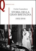 STORIA DELLA GRAN BRETAGNA (1832-2014) - GUAZZALOCA GIULIA