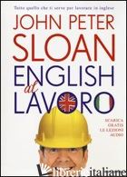 ENGLISH AL LAVORO - SLOAN JOHN PETER; PEDRONI S. (CUR.); RIGG J. (CUR.)