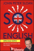 SOS ENGLISH. SPECIALE EXPO. PER NEGOZI, RISTORANTI, BAR, TAXI, HOTEL... - SLOAN JOHN PETER; CARAMAZZA MARZIA