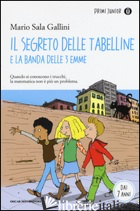 SEGRETO DELLE TABELLINE E LA BANDA DELLE 3 EMME (IL) - SALA GALLINI MARIO