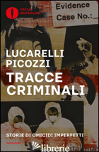 TRACCE CRIMINALI. STORIE DI OMICIDI IMPERFETTI - LUCARELLI CARLO; PICOZZI MASSIMO