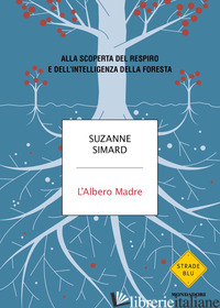 ALBERO MADRE. ALLA SCOPERTA DEL RESPIRO E DELL'INTELLIGENZA DELLA FORESTA (L') - SIMARD SUZANNE