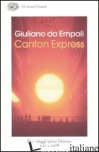 CANTON EXPRESS. DUE VIAGGI IN ORIENTE (1503-2008) - DA EMPOLI GIULIANO