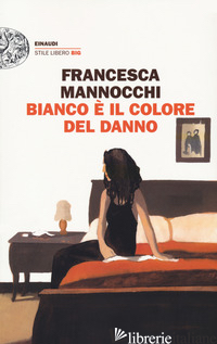 BIANCO E' IL COLORE DEL DANNO - MANNOCCHI FRANCESCA