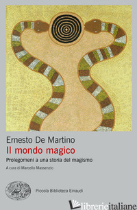 MONDO MAGICO. PROLEGOMENI A UNA STORIA DEL MAGISMO (IL) - DE MARTINO ERNESTO; MASSENZIO M. (CUR.)
