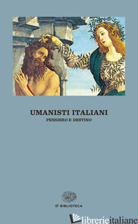 UMANISTI ITALIANI. PENSIERO E DESTINO - EBGI R. (CUR.)