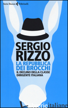 REPUBBLICA DEI BROCCHI. IL DECLINO DELLA CLASSE DIRIGENTE ITALIANA (LA) - RIZZO SERGIO