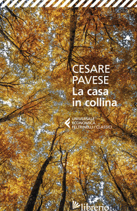 CASA IN COLLINA (LA) - PAVESE CESARE; MARCHESINI M. (CUR.)