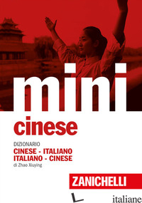 MINI CINESE. DIZIONARIO CINESE-ITALIANO, ITALIANO-CINESE - ZHAO XIUYING