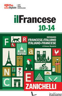 FRANCESE 10-14. DIZIONARIO FRANCESE-ITALIANO, ITALIANO FRANCESE. CON CONTENUTO D - MAMBRINI SIMONA