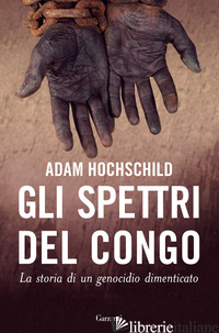 SPETTRI DEL CONGO. LA STORIA DI UN GENOCIDIO DIMENTICATO (GLI) - HOCHSCHILD ADAM